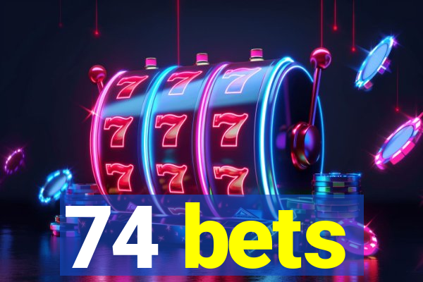 74 bets